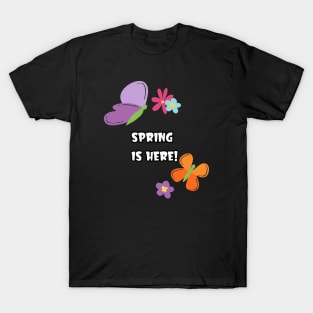 Spring, is Here! T-Shirt